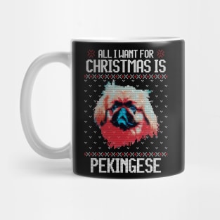 All I Want for Christmas is Pekingese - Christmas Gift for Dog Lover Mug